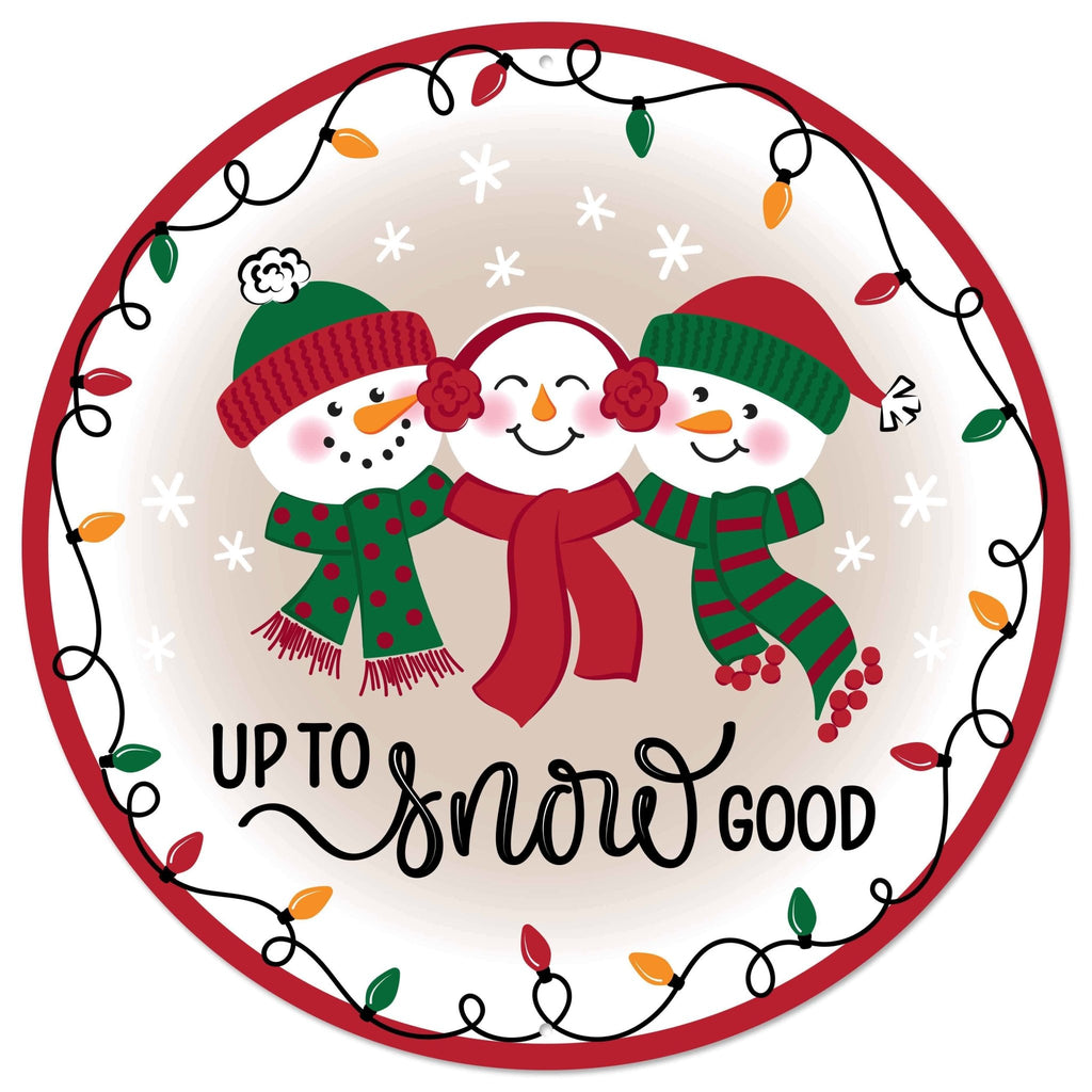 12" Dia Metal Up To Snow Good Sign | MD161994 - White Bayou Wreaths & Supply